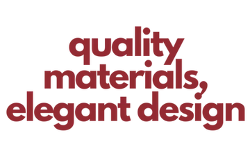 quality materials, elegant design